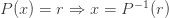 P(x)=r \Rightarrow x = P^{-1}(r) 