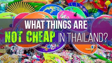 What Things Are Not Cheap in Thailand?