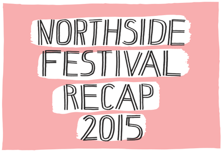 Northside 2015 Recap