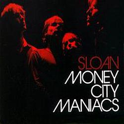 Sloan Money City Maniacs