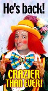 Rafael 'Ted' Cruz, Clown, and Scum Bucket: pandering to the lowest common denominator aong foolish conservatives