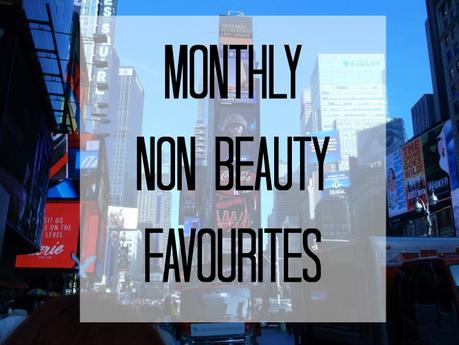 Monthly Non Beauty Favourites