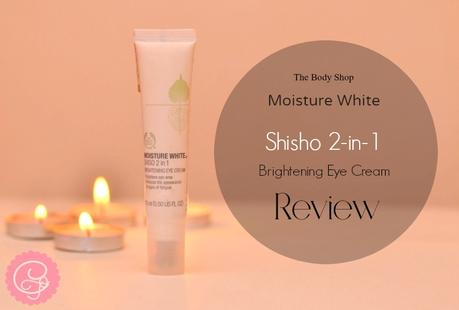 The Body Shop Moisture White Shiso 2 in 1 Brightening Eye Cream| Review