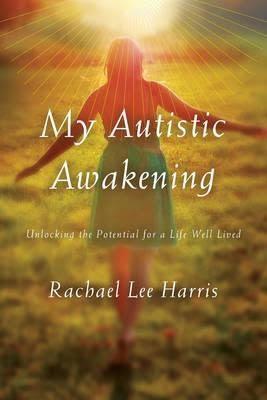 Book Review: My Autistic Awakening: Unlocking the potential for a life well lived by Rachael Lee Harris