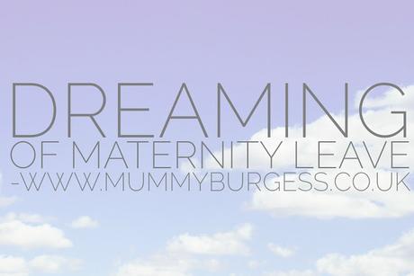 Dreaming of Maternity Leave