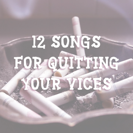 12 Songs for Quitting Your Vices