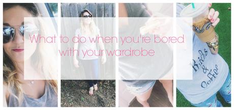 what to do when you're bored with your wardrobe