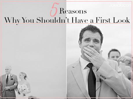 5 reasons why you shouldn't have a first look