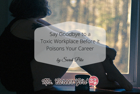Say Goodbye to a Toxic Workplace Before it Poisons Your Career