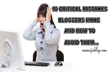 10 Critical Mistakes Bloggers Make and How to Avoid Them