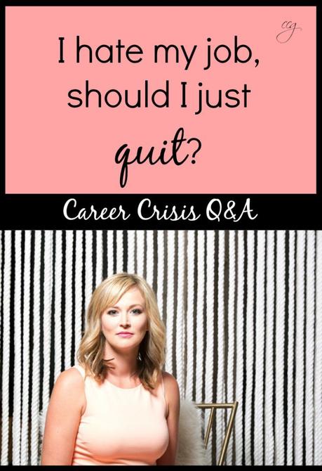 Career Crisis Q&A: I hate my job, should I just quit?
