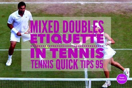 Mixed Doubles Etiquette In Tennis – Tennis Quick Tips Podcast 95