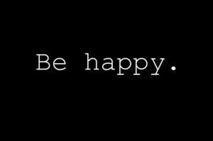 be happy.