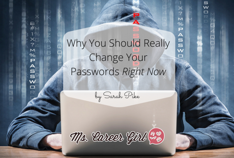 Why You Should Really Change Your Passwords Right Now
