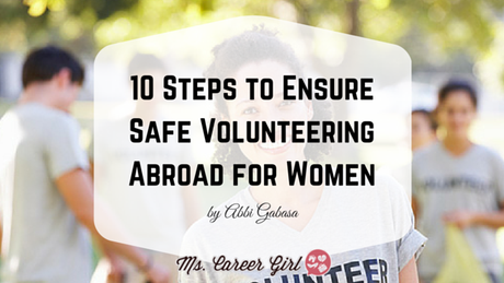 10 Steps to Ensure Safe Volunteering Abroad for Women 10 Steps to Ensure Safe Volunteering Abroad for Women
