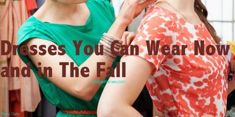 Dresses You Can Wear Now and in the Fall