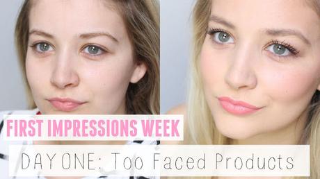 YouTube | DAY 1 First Impressions Week: Too Faced Products