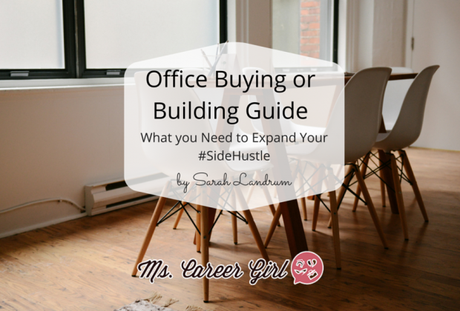 Office Buying or Building Guide — What You Need to Expand Your #SideHustle