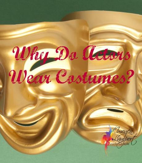 Why Actors Wear Costumes