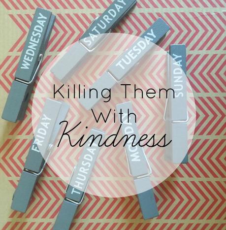 Killing Them With Kindness..