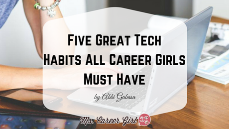 Five Great Tech Habits All Career Girls Must Have