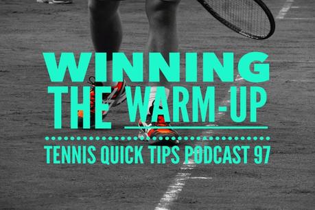 Korn uheldigvis Dårlig faktor Winning the Warm-Up – Tennis Quick Tips Podcast 97 - Paperblog