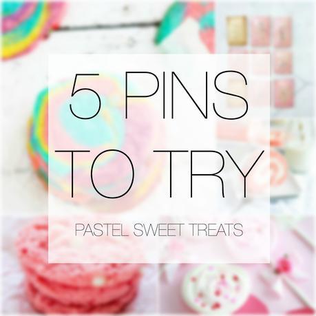 5 Pins To Try | Pastel Sweet Treats