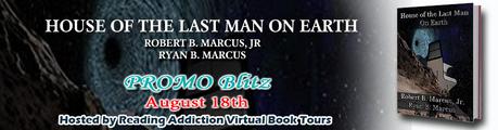 House of the Last Man on Earth by Robert B Marcus, Jr. & Ryan B. Marcus: Book Blitz