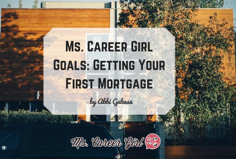 Ms. Career Girl Goals: Getting Your First Mortgage