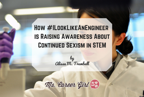 How #ILookLikeAnEngineer is Raising Awareness About Continued Sexism in STEM