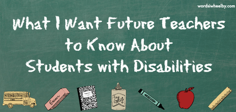 What I Want Future Teachers to Know About Students with Disabilities