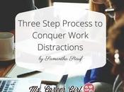 Three Step Process Conquer Work Distractions