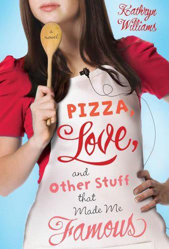 Pizza, Love and Other Stuff That Made Me Famous by Kathryn Williams