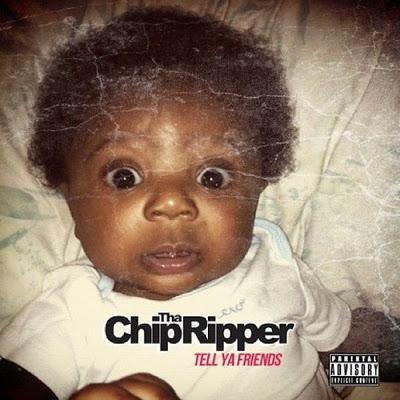Mixtape : Chip Tha Ripper Tell Ya Friends