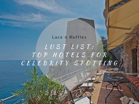 Lust List: Top Hotels for Celebrity Spotting