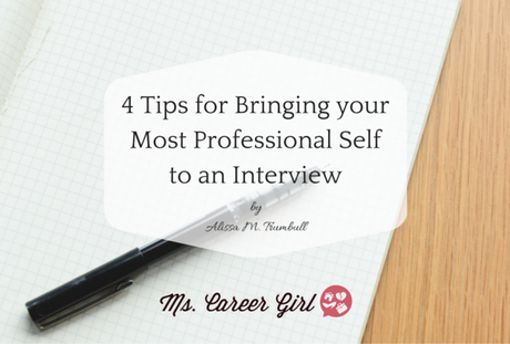 4 Tips for Bringing Your Most Professional Self to an Interview