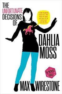 REVIEW: THE UNFORTUNATE DECISIONS OF DAHLIA MOSS BY MAX WIRESTONE
