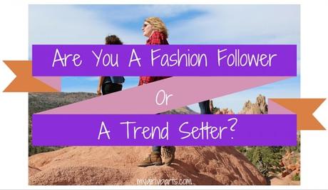 Are You A Fashion Follower or a Trend Setter