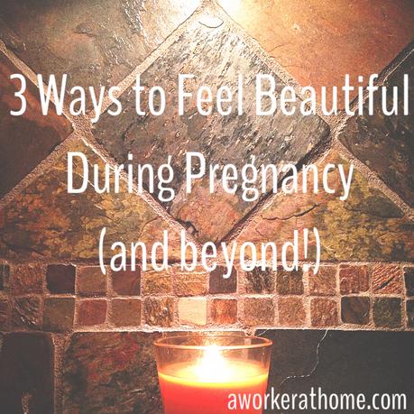 3 Ways to Feel Beautiful During Pregnancy.