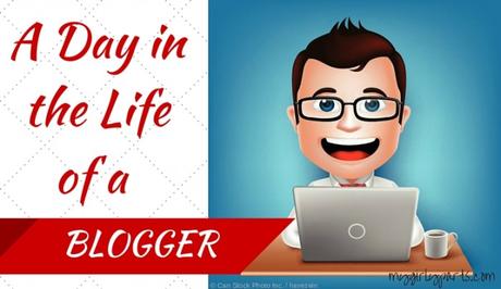 A Day In The Life of a Blogger