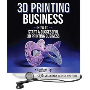 Audio Book Review: 3D Printing Business: A Must For All 3D Tech Enthusiasts #clydebank3dprinting