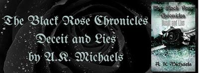 The Black Rose Chronicles: Deceit and Lies by A.K. Michaels  @AvaKMichaels @SNS_BAH