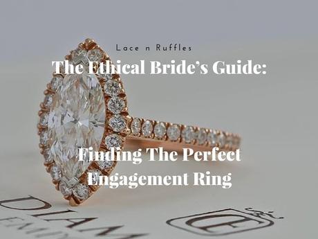 The Ethical Bride’s Guide: Finding The Perfect Engagement Ring