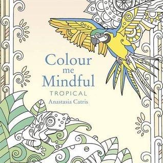 Color Me Mindful: Tropical by Anastasia Catris- Adult Coloring Book - Book Review