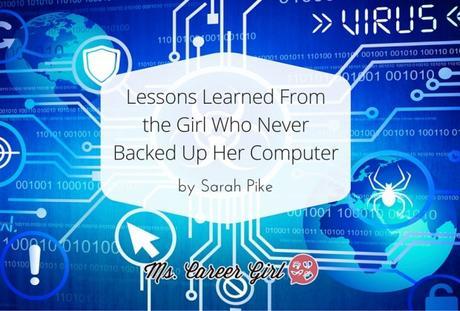 Lessons Learned From the Girl Who Never Backed Up Her Computer