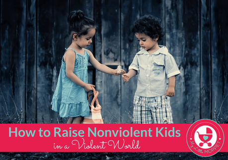 How to Raise Nonviolent Kids in a Violent World