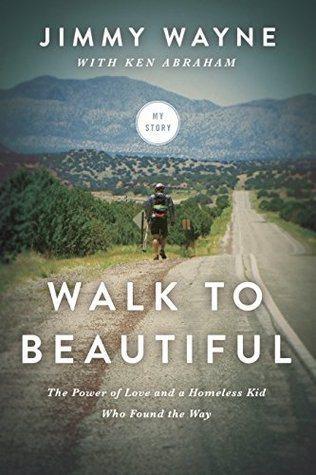 Book Review: Walk to Beautiful: The Power of Love and a Homeless Kid Who Found the Way by Jimmy Wayne & Ken Abraham