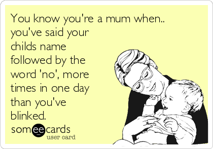 You know you're a Mum when...