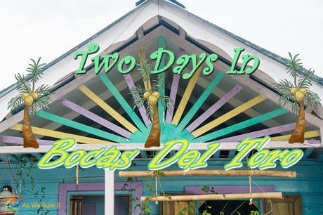 Two Days In bocas Del Toro, Panama