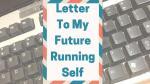 Letter to my future running self